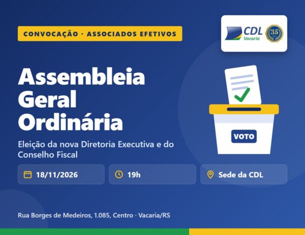 Convocação para a Assembleia Geral Ordinária da CDL Vacaria em 18/11/2026, às 19h, na sede da CDL, com eleição da Diretoria Executiva e do Conselho Fiscal